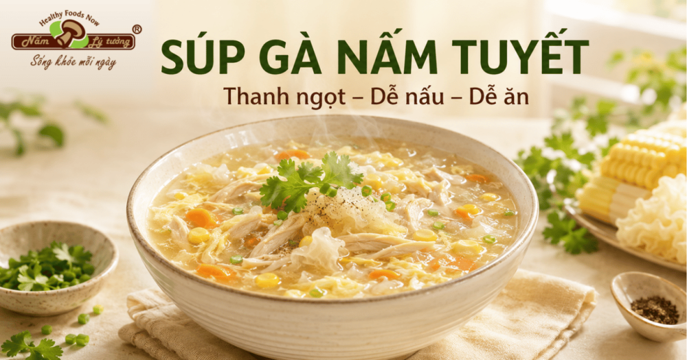 Súp Gà Nấm Tuyết Thanh Ngọt Dễ Nấu Dễ Ăn