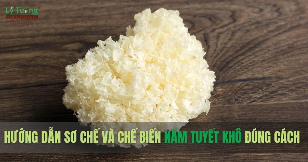 Nấm tuyết khô - thông tin bạn cần biết