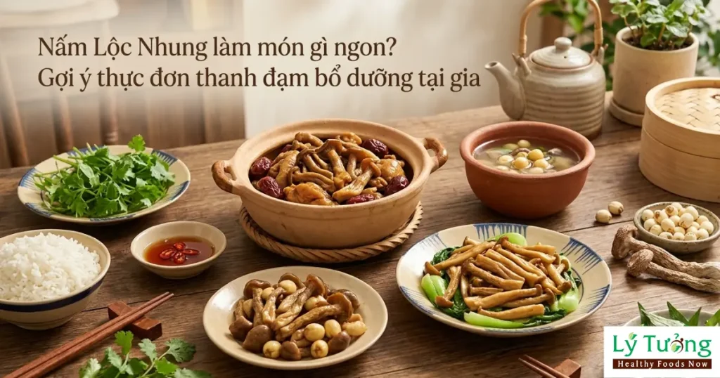Nấm lộc nhung làm món gì ngon
